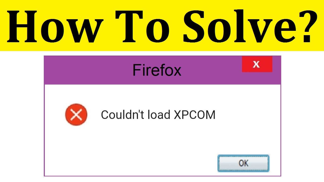 Fix “Couldn’t Load XPCOM” Error After Windows Updates 6 Fix “Couldn’t Load XPCOM” Error After Windows Updates